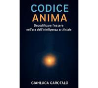 Codice Anima: Decodificare l'essere nell'era dell'intelligenza artificiale