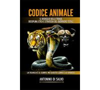 CODICE ANIMALE: Il Risveglio della Triade: Disciplina, Etica e Strategia del Guerriero Totale