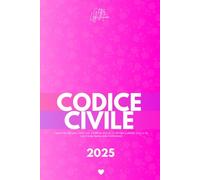 Codice Civile (2025): Aggiornato alla modifiche introdotte dalla sent. Corte Cost. 4 febbraio 2025, n. 7 e al D.lgs 31 ottobre 2024, n. 164