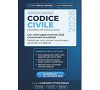 Codice Civile 2026: Edizione Integrale con Ultimi Aggiornamenti 2025 Commentati ed Esplicati: Per Corsi, Concorsi, Scuola, Esami Universitari e di Maturità. Pronto all'Uso e Facile.