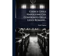 Codice Civile Napoleone Col Confronto Delle Leggi Romane...