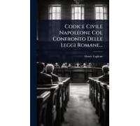 Codice Civile Napoleone Col Confronto Delle Leggi Romane...