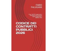 CODICE DEI CONTRATTI PUBBLICI 2026: D.Lgs. 36/2023 aggiornato e coordinato alla normativa vigente aggiornato a febbraio 2026