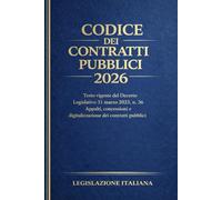 Codice dei Contratti Pubblici 2026: Testo vigente del Decreto Legislativo 31 marzo 2023, n. 36 Appalti, concessioni e digitalizzazione dei contratti pubblici