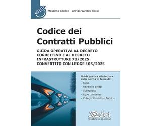 Codice dei contratti pubblici. Guida operativa al Decreto Correttivo e al Decreto Infrastrutture 73/2025 convertito con legge 105/2025
