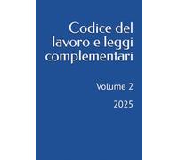 Codice del lavoro e leggi complementari: Volume 2 - 2025