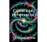 Códice del tiempo roto: El tiempo no es una línea. Son los pedazos de un espejo roto.