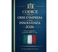 Codice della Crisi d'Impresa e dell'Insolvenza 2026: Decreto Legislativo 12 gennaio 2019, n. 14