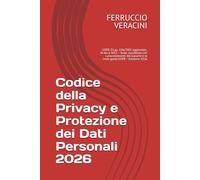 Codice della Privacy e Protezione dei Dati Personali 2026: GDPR, D.Lgs. 196/2003 aggiornato, AI Act e NIS2 - Testo coordinato con i provvedimenti del Garante e le linee guida EDPB - Edizione 2026