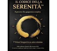 Codice della Serenità: Il percorso Zen completo giapponese