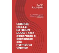 CODICE DELLA STRADA 2026 Testo aggiornato e coordinato alla normativa vigente: D.Lgs. 285/1992 aggiornato e coordinato - aggiornato a febbraio 2026