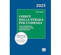 Codice della strada per l'udienza. Con normativa complementare selezionata. Aggiornato alla Legge 25.11.2024, n. 177 Riforma del Codice della Strada