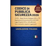 Codice di Pubblica Sicurezza 2026: TUPS -Regio Decreto 18 giugno 1931 n. 773 Regolamento di esecuzione R.D. 635/1940 Legge 18 aprile 1975 n. 110 sulle armi Testo normativo vigente e aggiornato