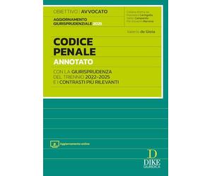 Codice penale annotato con la giurisprudenza del triennio 2022-2025 e i contrasti più rilevanti. Per l'esame di Avvocato 2025/2026. Con aggiornamento online