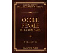 CODICE PENALE DELLA THAILANDIA VOLUME 2: COLLANA DIRITTO DELLA THAILANDIA IN ITALIANO