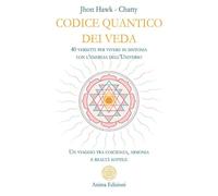Codice quantico dei Veda. 40 versetti per vivere in sintonia con l'energia dell'Universo. Un viaggio tra coscienza, armonia e realtà sottile