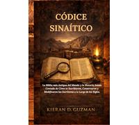 Códice Sinaítico: La Biblia más Antigua del Mundo y la Historia Jamás Contada de Cómo se Escribieron, Conservaron y Modificaron las Escrituras a lo Largo de los Siglos