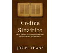 Codice Sinaitico: Storia, fede e il mistero di un manoscritto che ha cambiato il cristianesimo