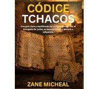 Códice Tchacos: Una guía clara y equilibrada del antiguo manuscrito, el Evangelio de Judas, su descubrimiento, historia e influencia.
