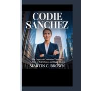 CODIE SANCHEZ: The Legacy of Contrarian Thinking: A Story of Bold Choices and Bigger Dreams