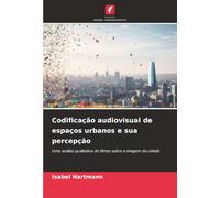 Codificação audiovisual de espaços urbanos e sua percepção: Uma análise qualitativa de filmes sobre a imagem da cidade