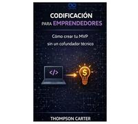 Codificación para emprendedores: Cómo crear tu MVP sin un cofundador técnico