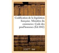 Codification de la législation française. Ministère du commerce. Code des prud'hommes