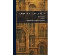 Codification of 1925: Municipal Code of the City of Indianapolis