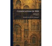 Codification of 1925: Municipal Code of the City of Indianapolis