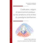 Codification, religion et raisonnement pratique : sur les ambitions et les limites du paradigme benthamien Guillaume Tusseau (Auteur)