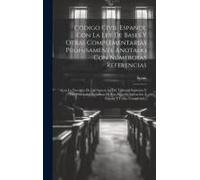 Código Civil Español Con La Ley De Bases Y Otras Complementarias Profusamente Anotado Con Numerosas Referencias: Con La Doctrina De Las Sentencias Del