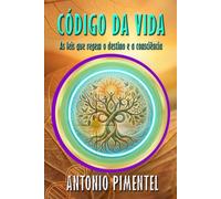 CÓDIGO DA VIDA | AS LEIS QUE REGEM O DESTINO E A CONSCIÊNCIA