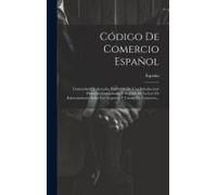 Código De Comercio Español: Concordado Y Anotado, Precedido De Una Introduccion Historico-Comparada, Y Seguido De La Ley De Enjuiciamiento Sobre L