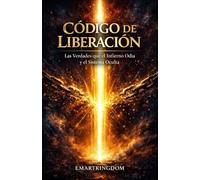 CÓDIGO DE LIBERACIÓN: LAS VERDADES QUE EL INFIERNO ODIA Y EL SISTEMA OCULTA