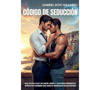 Código de Seducción: Una novela gay de amor, deseo y autodescubrimiento entre dos hombres que nunca esperaron enamorarse