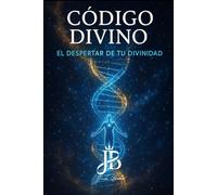 CÓDIGO DIVINO: EL DESPERTAR DE TU DIVINIDAD