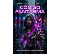 Código fantasma: Crónicas de un Futuro Sintético
