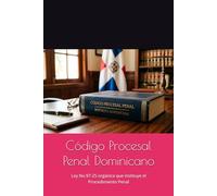 Código Procesal Penal Dominicano: Ley No.97-25 orgánica que instituye el Procedimiento Penal