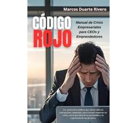 "CÓDIGO ROJO: Manual de Crisis Empresariales para CEOs y Emprendedores": Los protocolos médicos que han salvado vidas y empresas (y pueden salvar la tuya)