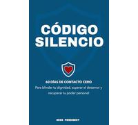 CÓDIGO SILENCIO: 60 días de contacto cero para blindar tu dignidad, superar el desamor y recuperar tu poder personal (Incluye Marcapáginas Recordatorio)