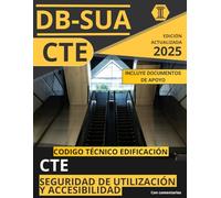 CÓDIGO TÉCNICO DE LA EDIFICACIÓN: DOCUMENTO BÁSICO DE SEGURIDAD, UTILIZACIÓN Y ACCESIBILIDAD (CTE DB SUA): NORMATIVA CÓDIGO TÉCNICO DE LA EDIFICACIÓN ACTUALIZADA