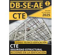 CÓDIGO TÉCNICO DE LA EDIFICACIÓN: SEGURIDAD ESTRUCTURAL. ACCIONES EN LA EDIFICACIÓN (CTE DB SE AE): NORMATIVA CÓDIGO TÉCNICO DE LA EDIFICACIÓN ACTUALIZADA