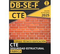 CÓDIGO TÉCNICO DE LA EDIFICACIÓN: SEGURIDAD ESTRUCTURAL. FÁBRICA (CTE DB SE F): NORMATIVA CÓDIGO TÉCNICO DE LA EDIFICACIÓN ACTUALIZADA