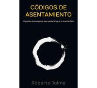 Códigos de asentamiento: Protocolos de emergencia para cuando la Ley de la Atracción falla