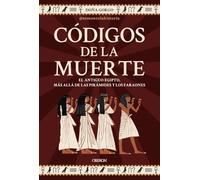 Códigos de la muerte: El Antiguo Egipto, más allá de las pirámides y los faraones