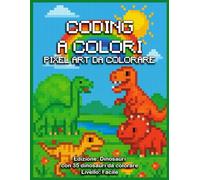 Coding a Colori: Pixel Art da Colorare: Colora, crea e scopri la magia dei pixel