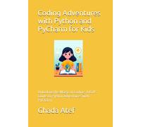 Coding Adventures With Python And Pycharm For Kids: Unlocking The Magic Of Coding: A Kid's Guide To Python Adventures With Pycharm