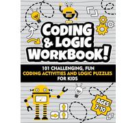 Coding and Logic Workbook!: 101 Challenging Fun Coding Activities and Logic Puzzles For Kids Ages 7-10