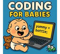 Coding for Babies: A silly rhyming introduction to coding for little ones (and their parents!)