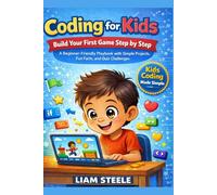 Coding for Kids: Build Your First Game Step by Step, A Beginner-Friendly Playbook with Simple Projects, Fun Facts, and Quiz Challenges